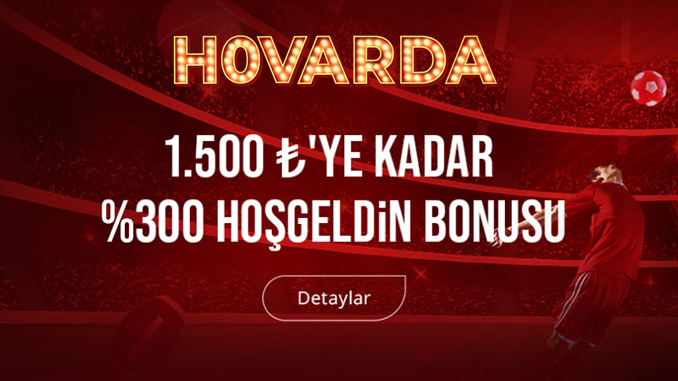 Hovarda İlk Üyelik Bonusu 1.500 TL’ye Kadar %300 Oranında